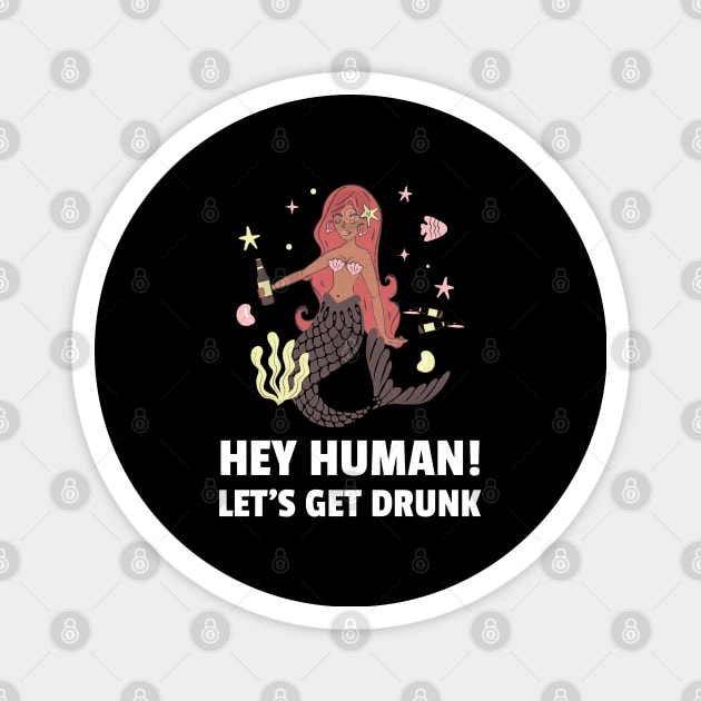 Hey Human Let's Get Drunk Magnet by BeerShirtly01